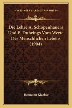 Paperback Die Lehre A. Schopenhauers Und E. Duhrings Vom Werte Des Menschlichen Lebens (1904) [German] Book