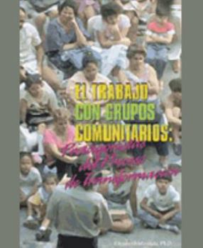 Hardcover El Trabajo Con Grupos Comunitarios: Protagonistas del Proceso de Transformacion (Spanish Edition) Book