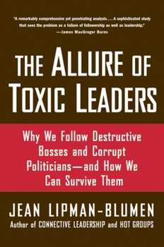 Paperback The Allure of Toxic Leaders: Why We Follow Destructive Bosses and Corrupt Politicians--And How We Can Survive Them Book