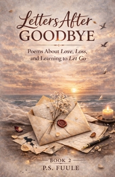 Paperback Letters After Goodbye: Poems About Love, Loss, and Learning to Let Go Book
