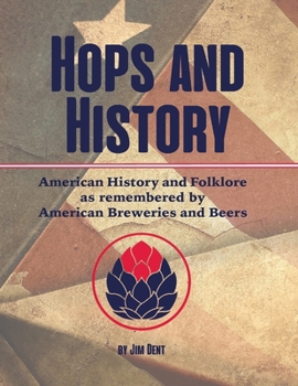 Paperback Hops and History: American History and Folklore as Remembered by American Breweries and Beers Book