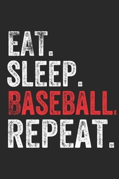 Eat Sleep  Baseball  Repeat Sports Notebook Gift: Lined Notebook / Journal Gift, Baseball, 120 Pages, 6 x 9 inches , Personal Diary, Personalized ... Write, work, or home!, Soft Cover, Matte Fin