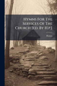 Paperback Hymns For The Services Of The Church [ed. By H.p.] Book