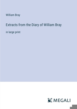 Paperback Extracts from the Diary of William Bray: in large print Book