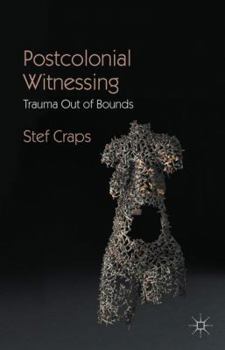 Hardcover Postcolonial Witnessing: Trauma Out of Bounds Book