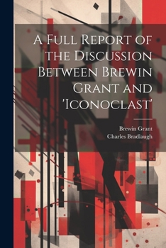 Paperback A Full Report of the Discussion Between Brewin Grant and 'iconoclast' Book