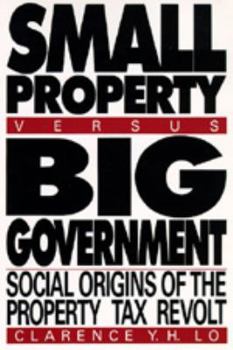 Paperback Small Property versus Big Government: Social Origins of the Property Tax Revolt, Expanded and Updated edition Book