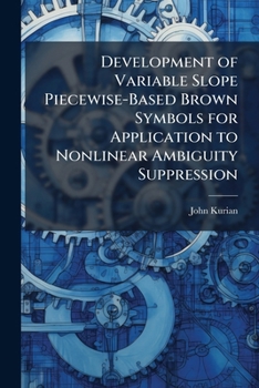 Paperback Development of Variable Slope Piecewise-Based Brown Symbols for Application to Nonlinear Ambiguity Suppression Book