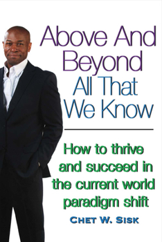 Paperback Above and Beyond All That We Know: How to Thrive and Succeed in the Current World Paradigm Shift Volume 1 Book