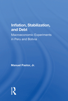 Hardcover Inflation, Stabilization, And Debt: Macroeconomic Experiments In Peru And Bolivia Book
