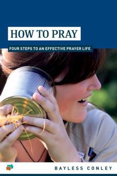 How to Pray : Four Steps to an Effective Prayer Life 2020 4th Printing