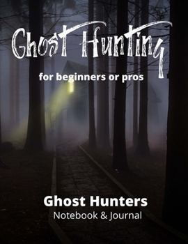 Paperback Ghost Hunting For Pros or Beginners: Paranormal Investigation, Haunted House Journal and Exploration Tools Planner, Notebook and Journal Book