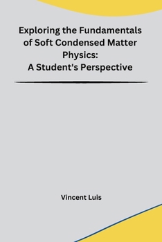 Paperback Exploring the Fundamentals of Soft Condensed Matter Physics: A Student's Perspective Book