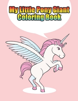 Paperback my little pony giant coloring book: My little pony coloring book for kids, children, toddlers, crayons, adult, mini, girls and Boys. Large 8.5 x 11. 5 Book