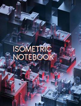 Paperback Isometric Notebook: Grid Graph Paper 3D Triangular Paper Composition Sketchbook for Technical Drawing 120 pages Book