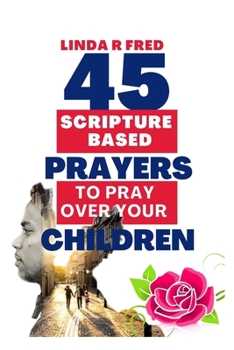 Paperback 45 Scripture Based Prayers To Pray Over Your Children: For Happiness Book