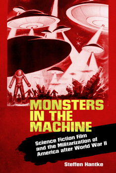 Paperback Monsters in the Machine: Science Fiction Film and the Militarization of America After World War II Book