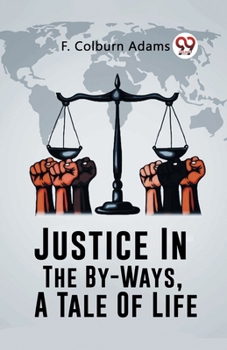Paperback Justice In The By-Ways, A Tale Of Life Book