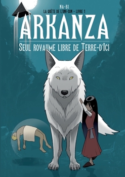 Arkanza, seul royaume libre de Terre d'Ici (French Edition)