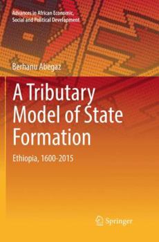 Paperback A Tributary Model of State Formation: Ethiopia, 1600-2015 Book