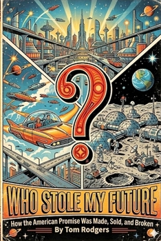 Paperback Who Stole My Future: How the American Promise Was Made, Sold, and Broken Book