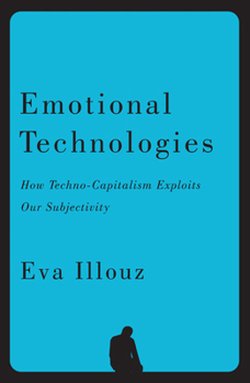 Hardcover Emotional Technologies: How Techno-Capitalism Exploits Our Subjectivity Book