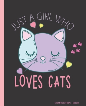 Composition Book, Just a Girl Who Loves Cats : Cute Kitten Wide Ruled Paper Notebook Blank Lined Writing Journal Primary School, College Students Teens Teachers Lesson Planner, Note Taking, Lists Work