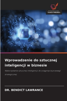 Wprowadzenie do sztucznej inteligencji w biznesie (Polish Edition)