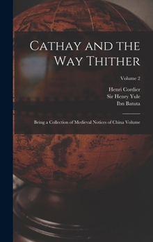 Hardcover Cathay and the way Thither: Being a Collection of Medieval Notices of China Volume; Volume 2 Book