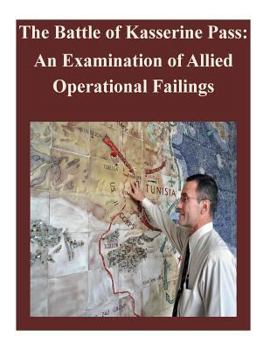 Paperback The Battle of Kasserine Pass: An Examination of Allied Operational Failings Book