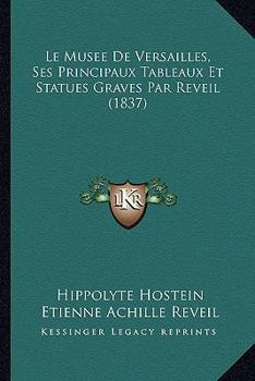 Paperback Le Musee De Versailles, Ses Principaux Tableaux Et Statues Graves Par Reveil (1837) [French] Book