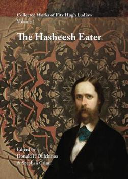 Hardcover Collected Works of Fitz Hugh Ludlow, Volume 1: The Hasheesh Eater: Being Passages from the Life of a Pythagorean Book