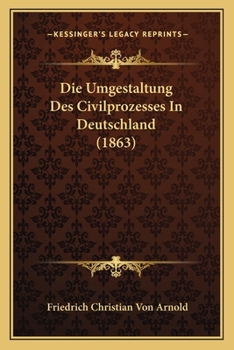 Paperback Die Umgestaltung Des Civilprozesses In Deutschland (1863) [German] Book