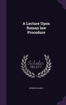 Hardcover A Lecture Upon Roman law Procedure Book