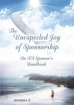 Paperback The Unexpcted Joy of Sponsorship: An AA Handbook for Sponsors Book