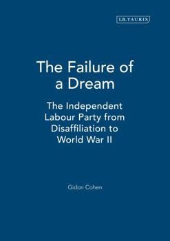 Hardcover The Failure of a Dream: The Independent Labour Party from Disaffiliation to World War II Book