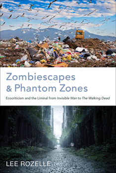 Zombiescapes and Phantom Zones: Ecocriticism and the Liminal from "Invisible Man" to "The Walking Dead"