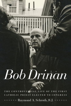 Hardcover Bob Drinan: The Controversial Life of the First Catholic Priest Elected to Congress Book
