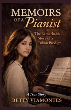 Memoirs of a Pianist: The Extraordinary Story of a Cuban Prodigy