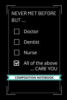 Paperback Never met before but ... Doctor, Dentist, Nurse ... Care you: Composition Notebook 6 x 9 inches 120 Pages College Ruled Line Paper - Personalized gift Book