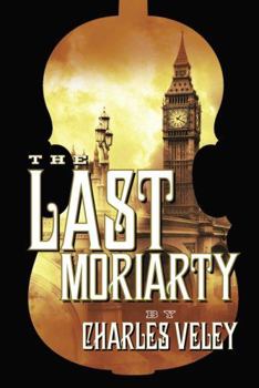 The Last Moriarty: a Sherlock Holmes Thriller - Book #1 of the Sherlock Holmes and Lucy James Mystery
