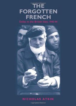Hardcover The Forgotten French: Exiles in the British Isles, 1940-44 Book