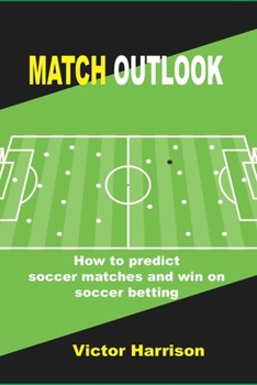 Paperback Match Outlook: The Ultimate guide on how to predict soccer matches and win on Soccer betting Book