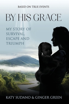 Paperback By His Grace: My Story of Survival, Escape and Triumph Book