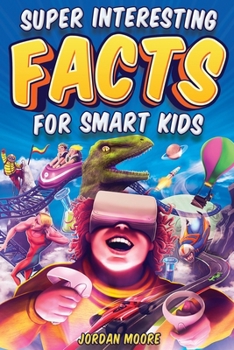 Paperback Super Interesting Facts For Smart Kids: 1272 Fun Facts About Science, Animals, Earth and Everything in Between Book