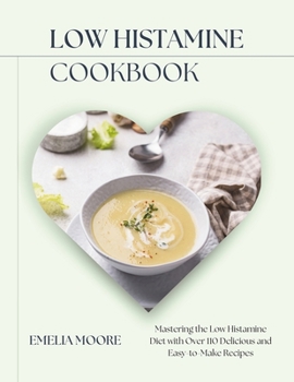 Paperback Low Histamine Cookbook: Mastering the Low Histamine Diet with Over 110 Delicious and Easy-to-Make Recipes Book