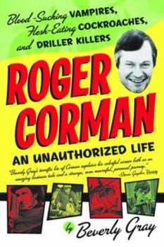 Paperback Roger Corman: Blood-Sucking Vampires, Flesh-Eating Cockroaches, and Driller Killers Book