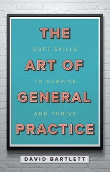 Paperback The Art of General Practice: Soft skills to survive and thrive Book