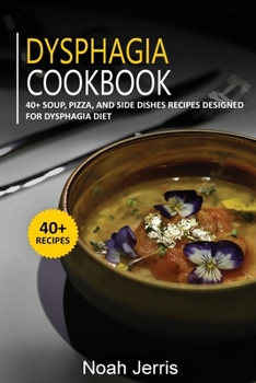 Paperback Dysphagia Cookbook: 40+ Soup, Pizza, and Side Dishes recipes designed for Dysphagia diet Book