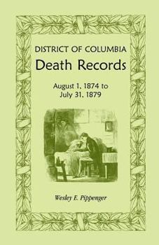 Paperback District of Columbia Death Records: August 1, 1874 - July 31, 1879 Book